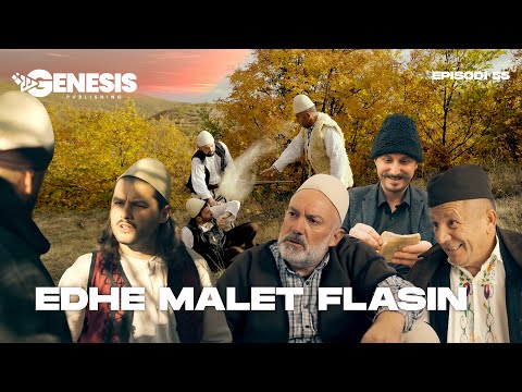 EDHE MALET FLASIN - Episodi 55 (Histori Shqiptare)