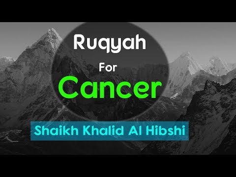 Ruqyah for Cancer | Treatment for Hopeless Diseases - Shaikh Khalid Al Hibshi - Ruqyah Helpline