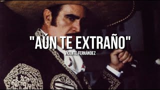 Vicente Fernández - Aún Te Extraño (Letra/Lyrics)