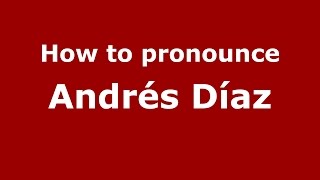 How to pronounce Andrés Díaz