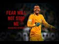 Fear Will Not Stop Me - Goalkeeper Motivation
