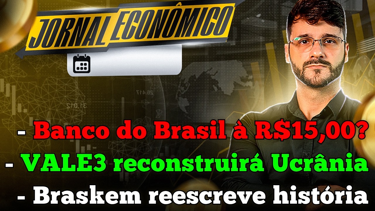 🕕💲JORNAL ECONÔMICO - Ações do Banco do Brasil podem ir à R$15? VALE3 + CMIN3 reconstruirão Ucrânia!!