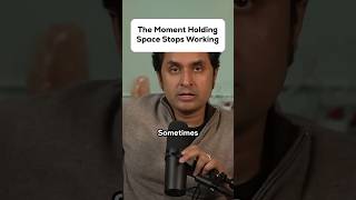 The Moment Holding Space Stops Working