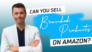 Can You Sell Branded Products On Amazon?