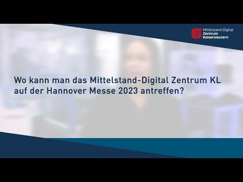 Das Mittelstand-Digital Zentrum Kaiserslautern auf der Hannover Messe 2023