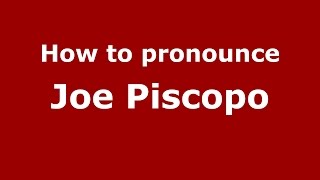 How to pronounce Joe Piscopo