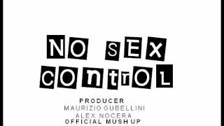 No Sex Control - Alex Nocera Maurizio Gubellini ( Mush up Marco Sarnese )