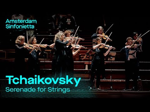 Pjotr Iljitsj Tchaikovsky - Serenade for strings | Amsterdam Sinfonietta