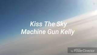 Kiss The Sky - Machine Gun Kelly (lyrics)