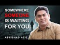 SOMEWHERE SOMEONE IS WAITING FOR YOU