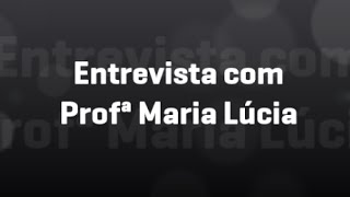 ENTREVISTA – Prof.ª Maria Lúcia da Rosa Terhorst