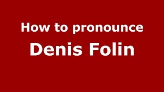 How to pronounce Denis Folin
