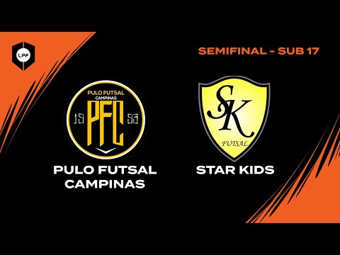 SEMIFINAL LPF SUB 17  -  PULO FUTSAL x STAR KIDS
