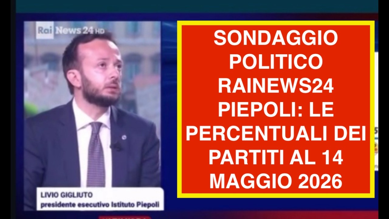 SONDAGGIO POLITICO  RAINEWS24 PIEPOLI: LE PERCENTUALI DEI PARTITI AL 14 MAGGIO 2026