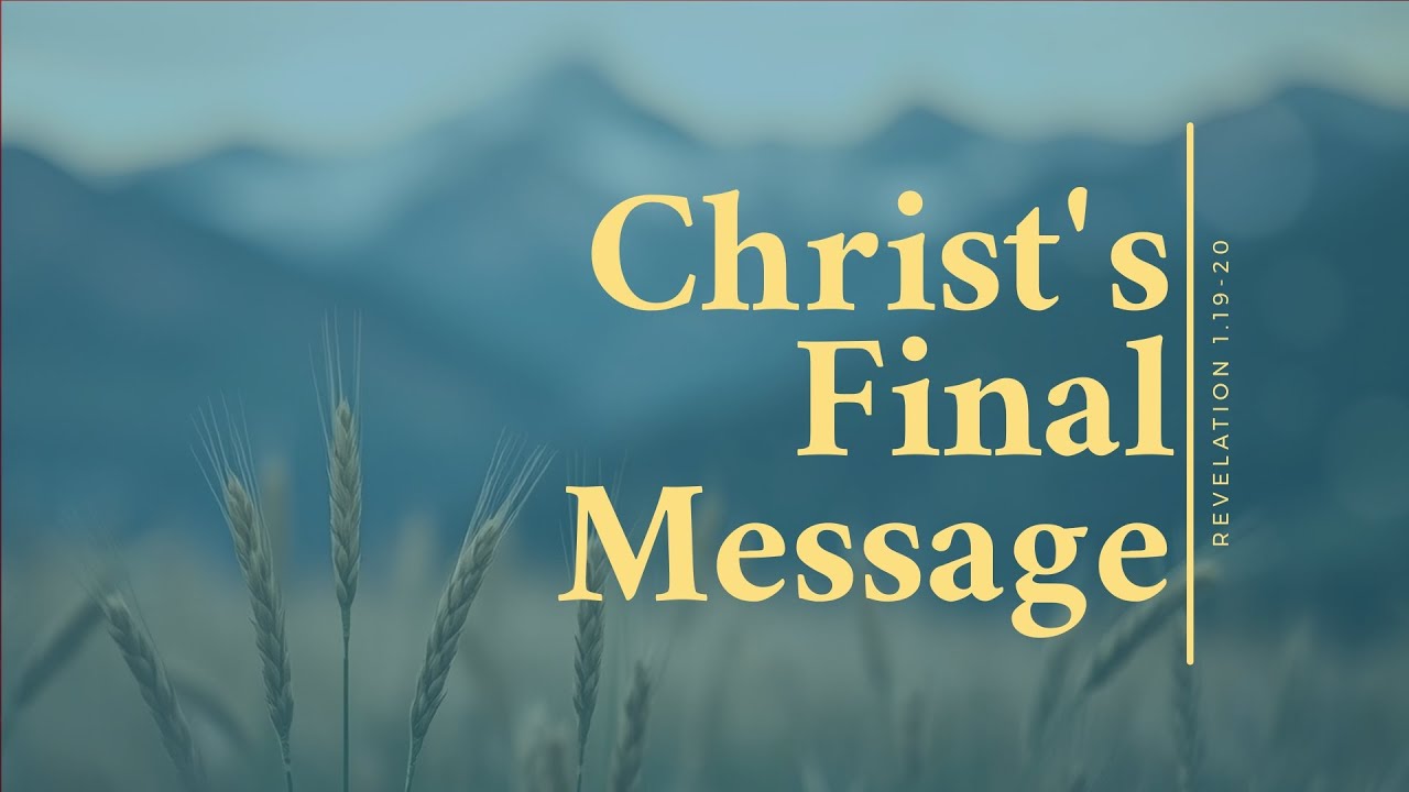 Christ's Final Message (Revelation 1.19-20)