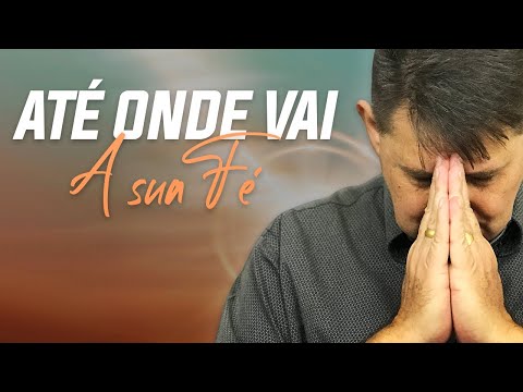346 - Até onde vai a sua fé?