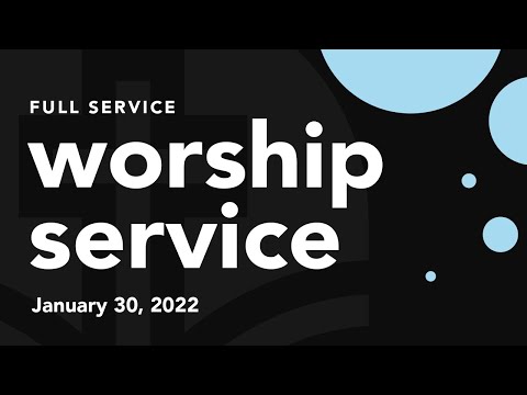Worship Service Sunday, January 30, 2022