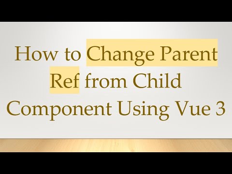 How to Change Parent Ref from Child Component Using Vue 3