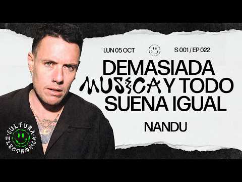 #022 - NANDU: ¿Hay demasiada música y muy pocos artistas reconocibles? | CULTURA ELECTRÓNICA