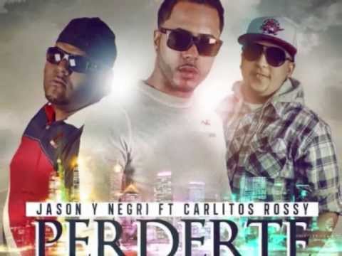 Jason Y Negri ft Carlitos Rossy- Perderte Al Final (C.R.O. Records, MPB Records)