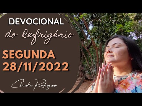28/11/22 - Devocional do Refrigério - Reflexão e oração de hoje - Cláudia Rodrigues