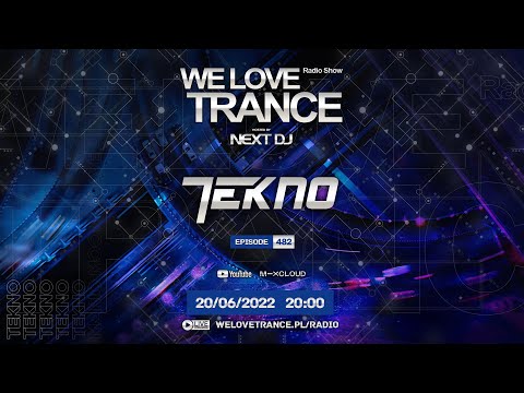 Next DJ pres. We Love Trance 482 - TEKNO guestmix (20-06-22)