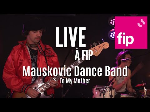 Live à FIP : The Mauskovic Dance Band « To my mother »