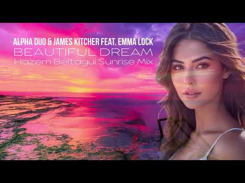 Alpha Duo & James Kitcher feat. Emma Lock - Beautiful Dream (Hazem Beltagui Sunrise Mix)