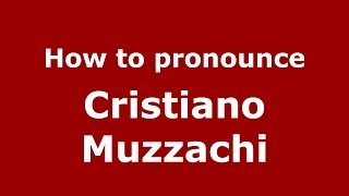 How to pronounce Cristiano Muzzachi