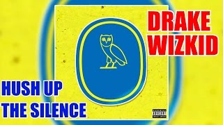 Drake - Hush Up The Silence Ft. WizKid (Prod. by Boi-1da)