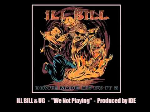ILL BILL ft. UG - "WE NOT PLAYING"
