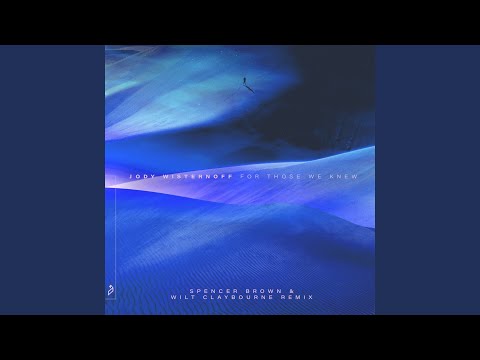 For Those We Knew (Spencer Brown & Wilt Claybourne Remix)