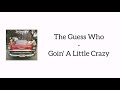 The Guess Who - Goin´ A Little Crazy (Lyrics)