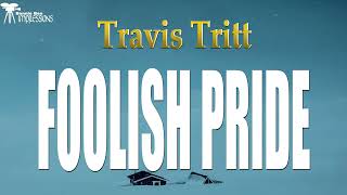 Travis Tritt   Foolish Pride Lyrics