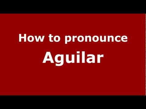 How to Pronounce Aguilar - PronounceNames.com