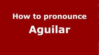How to pronounce Aguilar