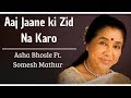 Aaj Jaane Ki Zid Na Karo   Asha Bhosle & Somesh Mathur