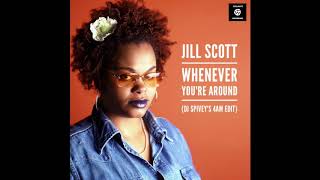 Jill Scott &quot;Whenever You&#39;re Around&quot; (DJ Spivey&#39;s 4am Edit)