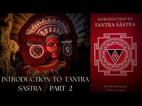 Introduction to Tantra Shastra by Sir John Woodroffe (Arthur Avalon) | Part -2