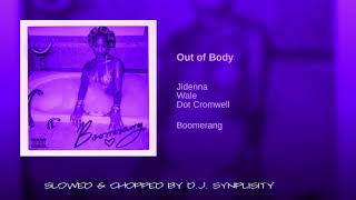 Jidenna Feat  Wale, Dot Cromwell  - Out Of Body (Slowed &amp; Chopped By DJ Synplisity)