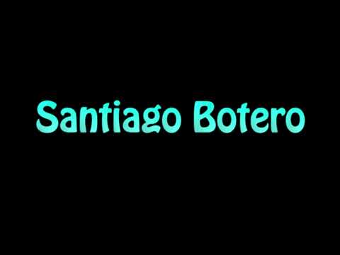 Learn How To Pronounce Santiago Botero