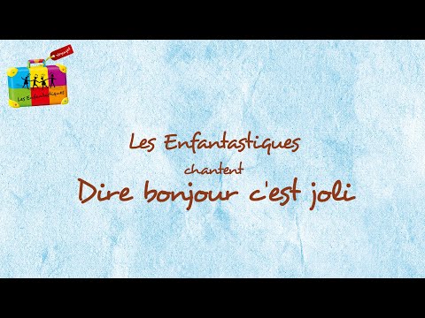 DIRE BONJOUR C'EST JOLI - Les Enfantastiques