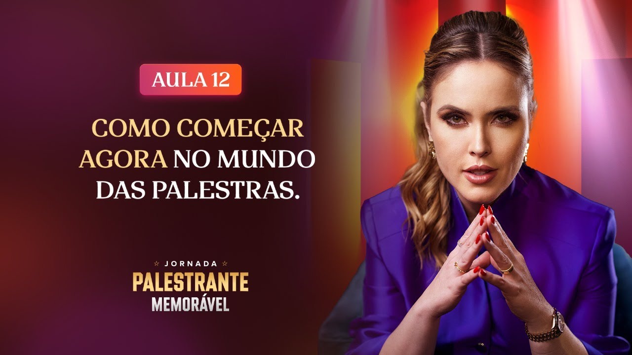 AULA 12: Como começar agora no mundo das palestras