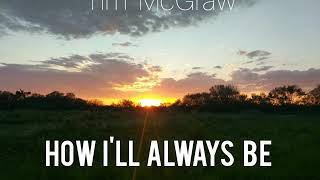 Tim McGraw - How I´ll Always Be (Lyrics)