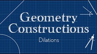 Dilations | Geometric Constructions