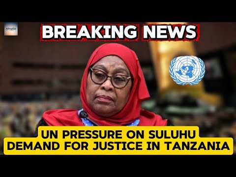 BREAKING NEWS: Suluhu Under Fire: UN and World Leaders Demand Justice for Tanzanian Protesters