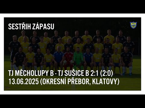 Sestřih gólů utkání TJ Měcholupy B - TJ Sušice B 2:1 (2:0) 13.06.2025
