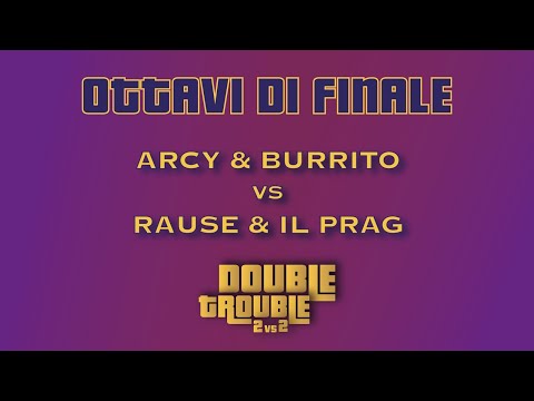 ARCY & BURRITO vs RAUSE & IL PRAG - DOUBLE TROUBLE (Ottavi)