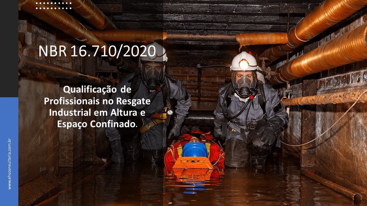Aula sobre a  NBR 16710  de 2020  -  Resgate Técnico Industrial em Altura e/ou em Espaço Confinado
