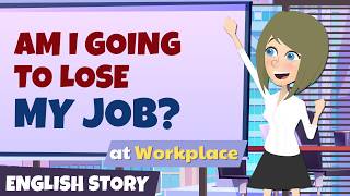 Am I going to lose my job? | Business English Conversation at Workplace | English story